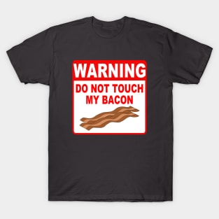 Funny Bacon Warning Sign Do Not Touch My Bacon T-Shirt